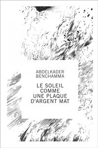 Abdelkader Benchamma : le soleil comme une plaque d'argent mat