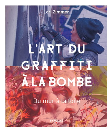 Couverture de L'art du graffiti à la bombe : du mur à la toile