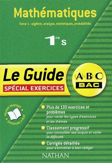 Maths, 1re S : spécial entraînement. Vol. 1. Algèbre, analyse, statistiques, probabilités : spécial exercices : plus de 130 exercices et problèmes, classement progressif, corrigés détaillés