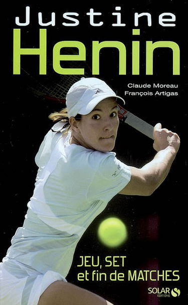 Justine Henin : jeu, set et fin de matches