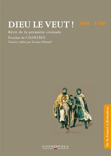 Dieu le veut ! : le récit de la première croisade, 1095-1106