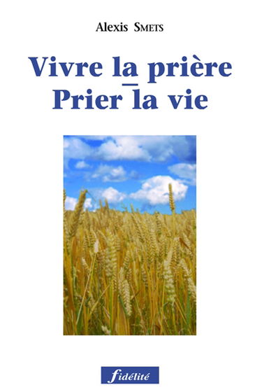Prier la vie, vivre la prière : un chemin de trente jours pour apprendre à prier la parole de vie