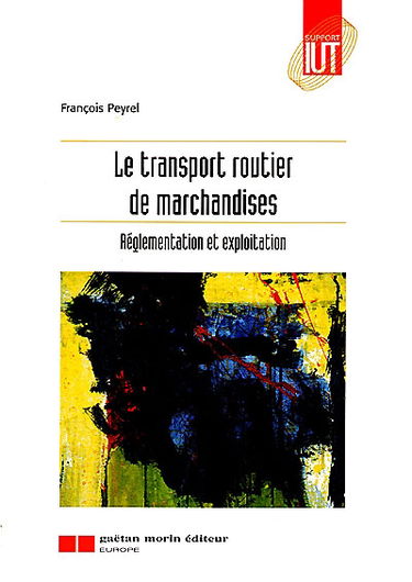 Le transport routier de marchandises : réglementation et exploitation
