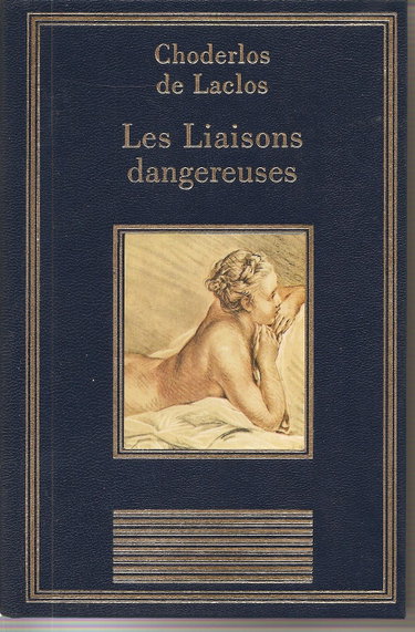 Couverture de Les liaisons dangereuses ou Lettres recueillies dans une société, et publiées pour l'instruction de quelques autres (La bibliothèque des chefs-d'oeuvre) par Pierre-Ambroise-François Choderlos de Laclos