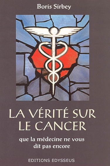 La vérité sur le cancer : que la médecine ne vous dit pas encore