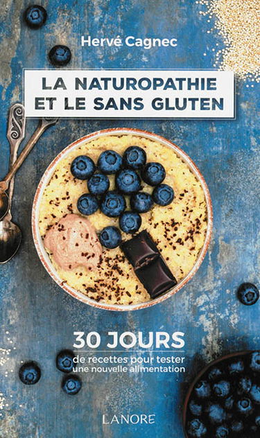 La naturopathie et le sans gluten : 30 jours de recettes pour tester une nouvelle alimentation