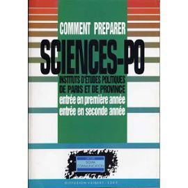 Comment préparer sciences-po : instituts d'études politiques de Paris et de province, entrée en première année, entrée en seconde année
