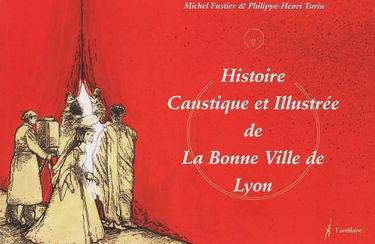 Histoire Caustique Et Illustree De La Bonne Ville De Lyon