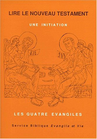 Lire le Nouveau testament : une initiation. Vol. 1. Les quatre Evangiles