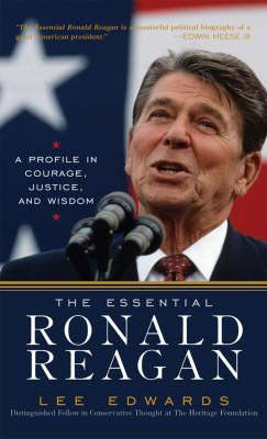 [(The Essential Ronald Reagan: A Profile in Courage, Justice and Wisdom )] [Author: Lee Edwards] [May-2007]