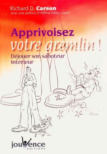 Apprivoisez votre Gremlin : savoir déjouer son saboteur intérieur