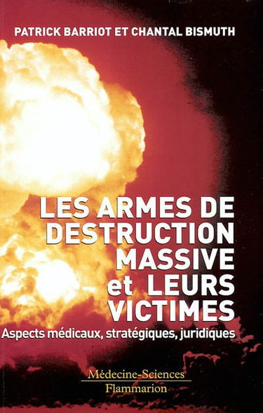 Les armes de destruction massive et leurs victimes : aspects médicaux, stratégiques, juridiques