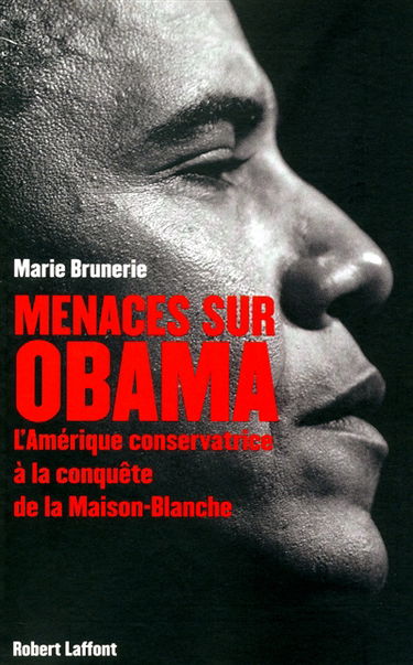 Menaces sur Obama : l'Amérique conservatrice à la conquête de la Maison-Blanche