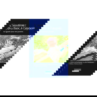 L'autisme : du choc à l'espoir : un guide pour les parents