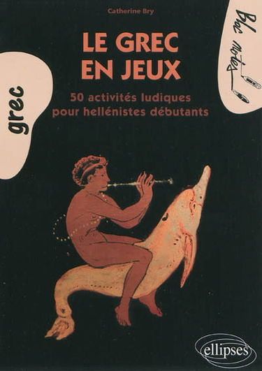 Le grec en jeux : 50 activités ludiques pour hellénistes débutants