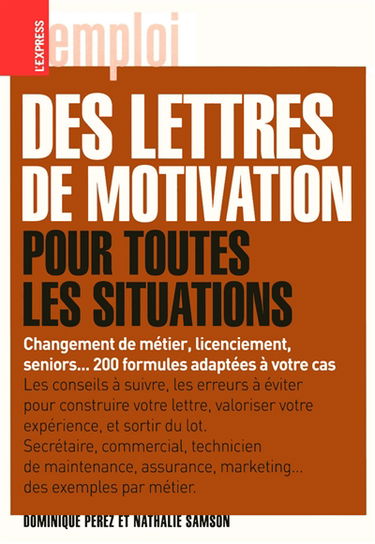 Des lettres de motivation pour toutes les situations : changement de métier, licenciement, seniors... 200 formules adaptées à votre cas
