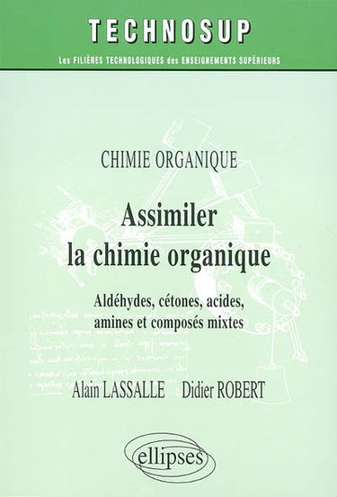 Chimie organique : assimiler la chimie organique : aldéhydes, cétones, acides, amines et composés mixtes
