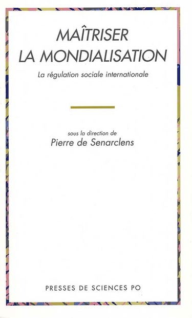 Maîtriser la mondialisation : la régulation sociale internationale