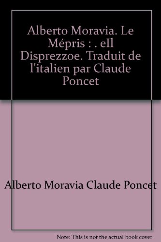Couverture de Alberto Moravia. Le Mépris : . eIl Disprezzoe. Traduit de l'italien par Claude Poncet