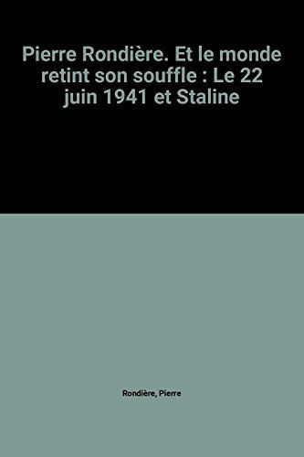 Pierre Rondière. Et le monde retint son souffle : Le 22 juin 1941 et Staline