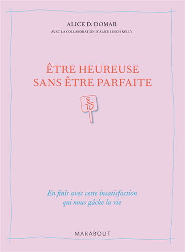 Etre heureuse sans être parfaite : en finir avec cette insatisfaction qui nous gâche la vie