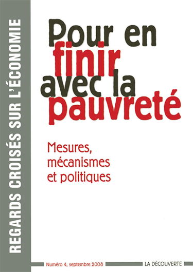Regards croisés sur l'économie, n° 4. Pour en finir avec la pauvreté : mesures, mécanismes et politiques
