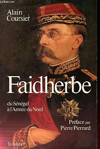 Faidherbe : 1818-1889, du Sénégal à l'armée du Nord