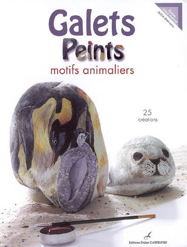 Galets peints : motifs animaliers : 25 créations