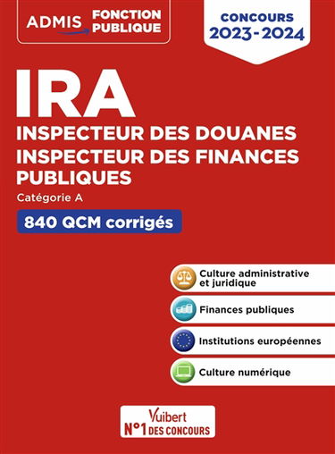 IRA, inspecteur des douanes, inspecteur des finances publiques : catégorie A, 840 QCM corrigés : concours 2023-2024