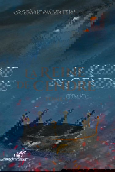 La Reine de Cendre: Tome I