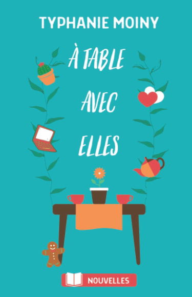 À table avec elles: recueil de nouvelles et tranches de vie