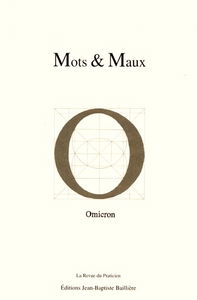 Mots et maux : jeux de mots d'Omicron : 180 textes publiés de 1988 à 2000 dans la Revue du Praticien, compilés, enrichis et indexés