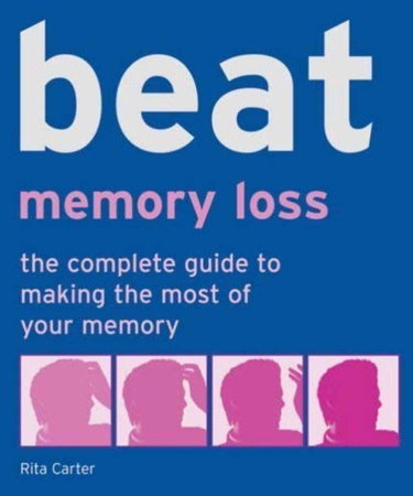 Couverture de Beat Memory Loss: The Complete Guide to Making the Most of Your Memory par Rita Carter