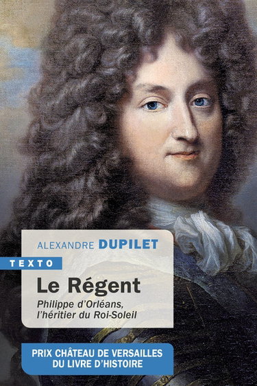 Le Régent : Philippe d'Orléans, l'héritier du Roi-Soleil