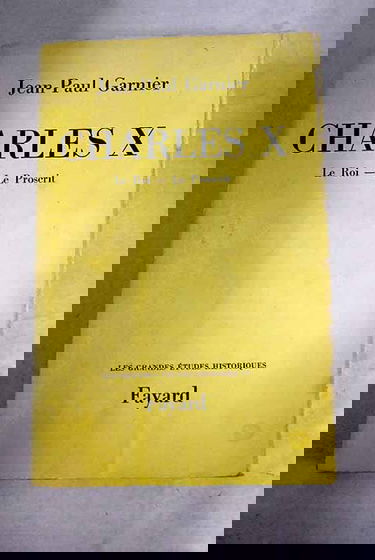 Charles X, le roi, le proscrit.