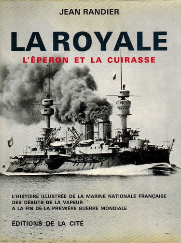 La Royale Tome1 L'éperon et la cuirasse L'histoire illustrée de la Marine Nationale des débuts de la vapeur à la fin de la seconde guerre mondiale