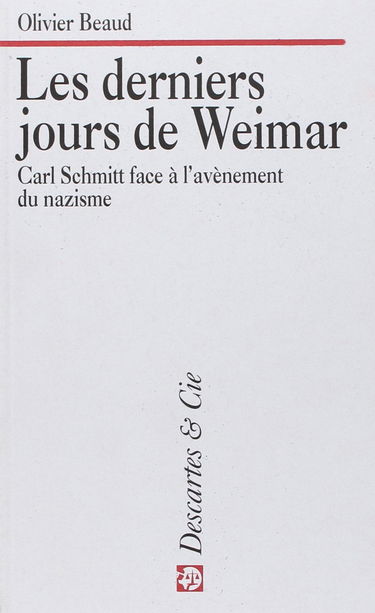 Les derniers jours de Weimar : Carl Schmitt face à l'avènement du nazisme