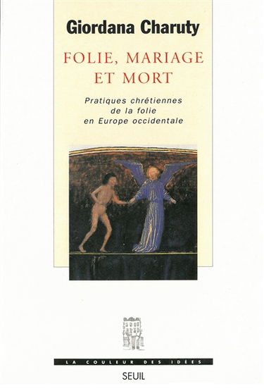 Folie, mariage et mort : pratiques chrétiennes de la folie en Europe occidentale