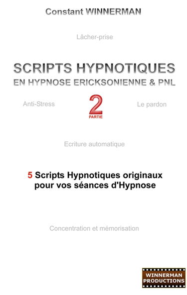 Scripts hypnotiques en hypnose Ericksonienne et PNL N°2 : 5 nouveaux scripts hypnotiques pour vos séances d'hypnose
