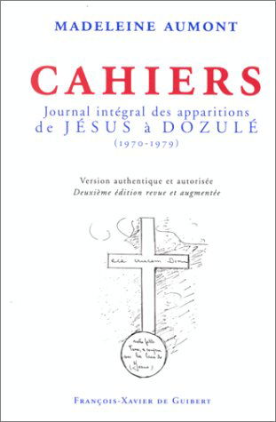 Cahiers de Madeleine : journal intégral des apparitions de Jésus à Dozulé, 1970-1979