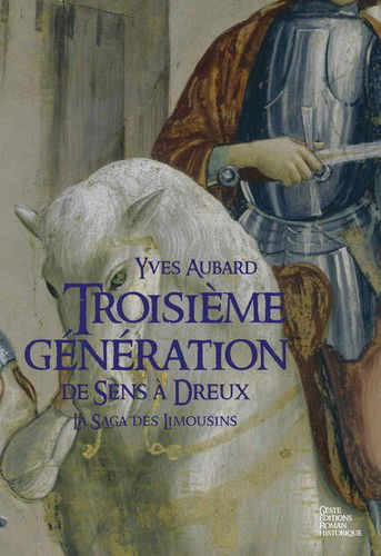 La saga des Limousins. Vol. 6. Troisième génération de Sens à Dreux (1025-1031)