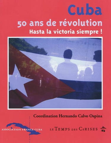Cuba, 50 ans de révolution : hasta la victoria siempre !