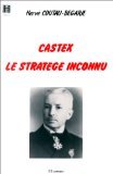 Couverture de Castex le stratège inconnu par Hervé Coutau-Bégarie