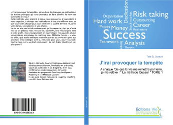 J'irai provoquer la tempête : A chaque fois que la vie me remettra par terre, je me relève : " La méthode Quasar " TOME 1