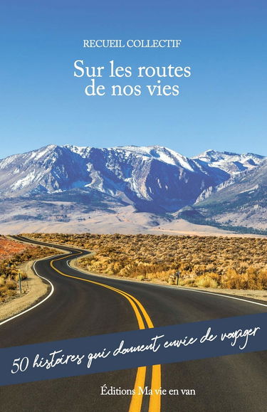 Sur les routes de nos vies: 50 histoires qui donnent envie de voyager