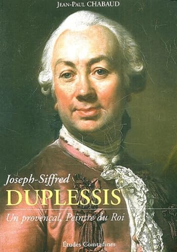 Joseph-Siffred Duplessis 1752-1802: Un provençal, peintre du Roi