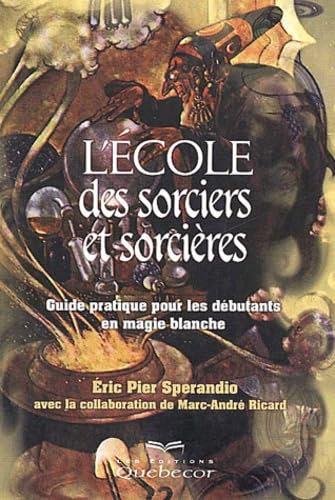 L'école des sorciers et des sorcières : Guide pratique pour les débutants en magie blanche