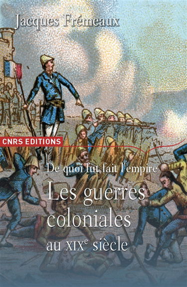 De quoi fut fait l'Empire : les guerres coloniales au XIXe siècle