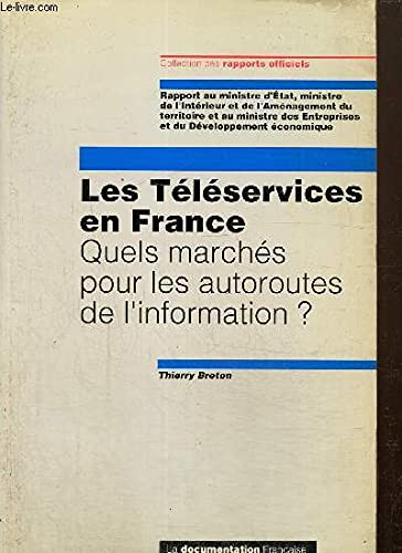 Les Téléservices en France : quels marchés pour les autoroutes de l'information ? rapport au ministre d'Etat, ministre de l'Intérieur et de l'Aménagement du territoire et au ministre des Entreprises et du Développement économique