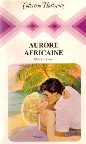 Aurore africaine : Collection : Collection harlequin n° 460